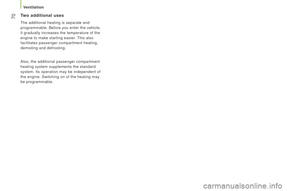 Peugeot Boxer 2016 Manual PDF 70
boxer_en_Chap03_ergo-et-confort_ed01-2015
two additional uses
the additional heating is separate and
programmable. Before you enter the vehicle,
it gradually increases the temperature of the
e Peugeot Boxer 2016 Manual PDF 70
boxer_en_Chap03_ergo-et-confort_ed01-2015
two additional uses
the additional heating is separate and
programmable. Before you enter the vehicle,
it gradually increases the temperature of the
e