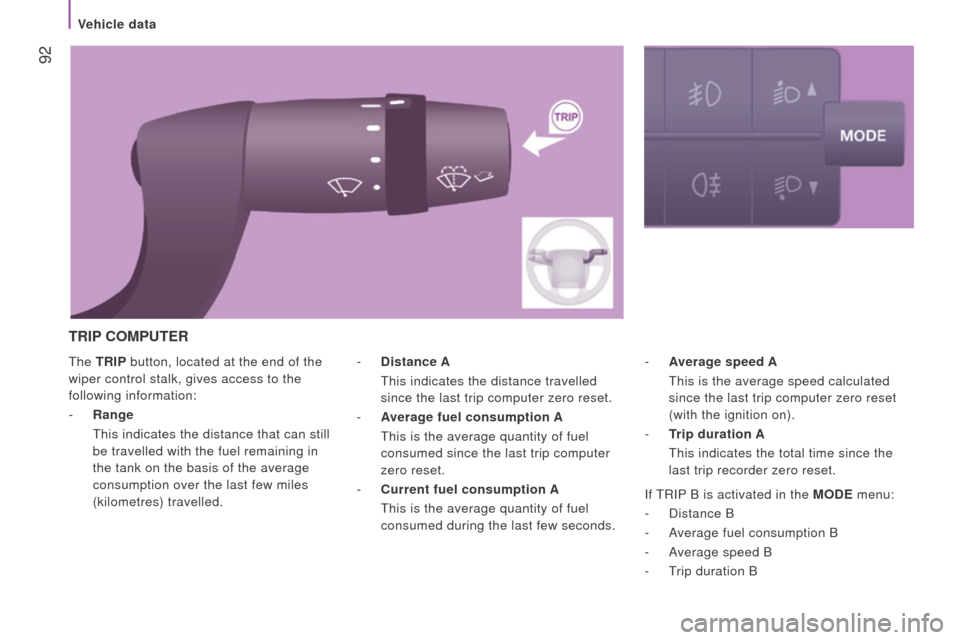 Peugeot Boxer 2016  Owners Manual  92
boxer_en_Chap04_technologie-a-bord_ed01-2015
the trIP button, located at the end of the 
wiper control stalk, gives access to the 
following information:
-
  r
ange 
 

t his indicates the distanc