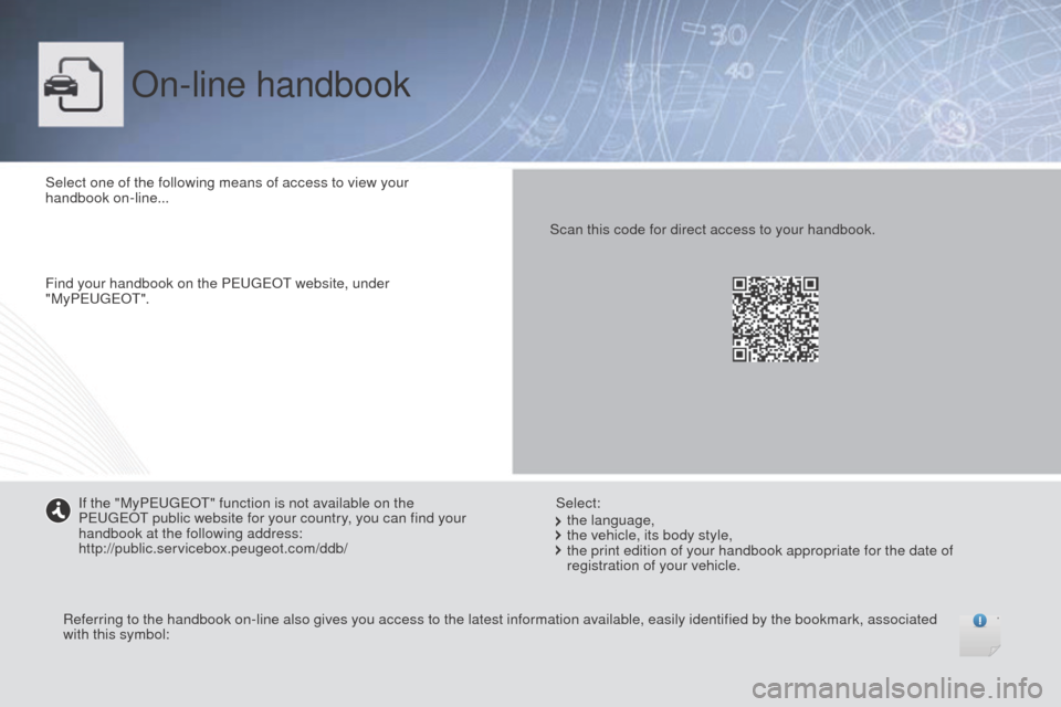 Peugeot Boxer 2016 Owners Manual - RHD (UK, Australia) On-line handbook
Select one of the following means of access to view your
handbook on-line...
Find your handbook on the Peuge
Ot we
bsite, under
"My Peuge
Ot".
Re
ferring to the handbook on-line a Peugeot Boxer 2016 Owners Manual - RHD (UK, Australia) On-line handbook
Select one of the following means of access to view your
handbook on-line...
Find your handbook on the Peuge
Ot we
bsite, under
"My Peuge
Ot".
Re
ferring to the handbook on-line a