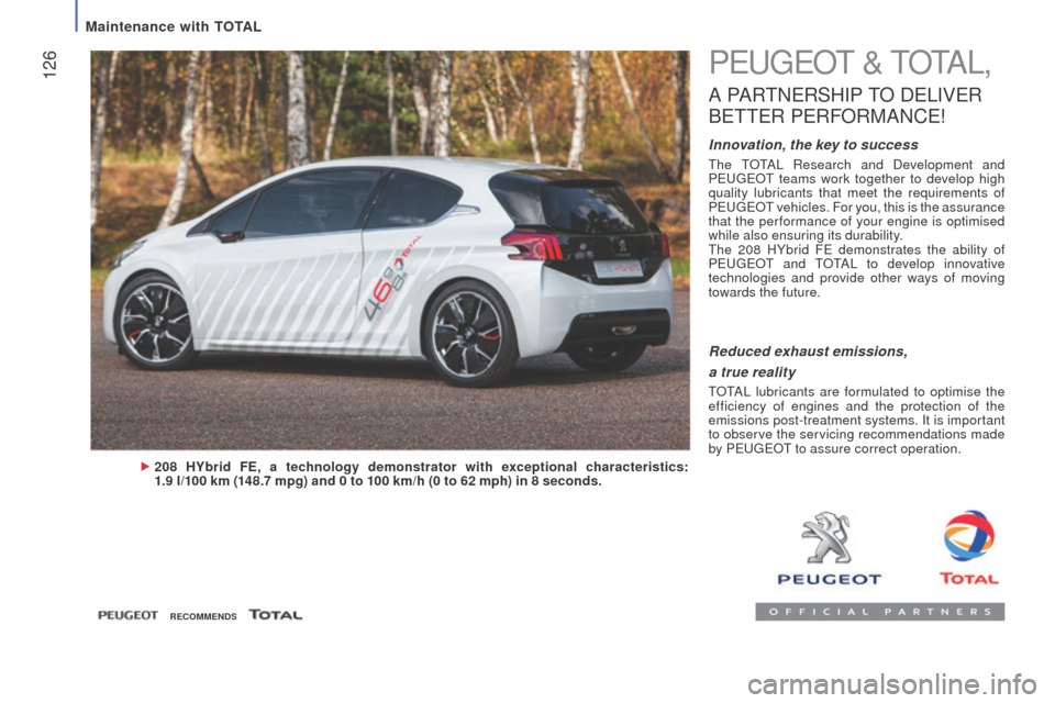 Peugeot Boxer 2016  Owners Manual - RHD (UK, Australia)  126PeugeOt & tOtAL,
A PARtNeRSHIP tO DeLI VeR 
Bet

te
R PeR
 FORMANC
e!
Innovation, the key to success
the tOtAL R esearch and Development and 
Peu geOt  teams work together to develop high 
quality