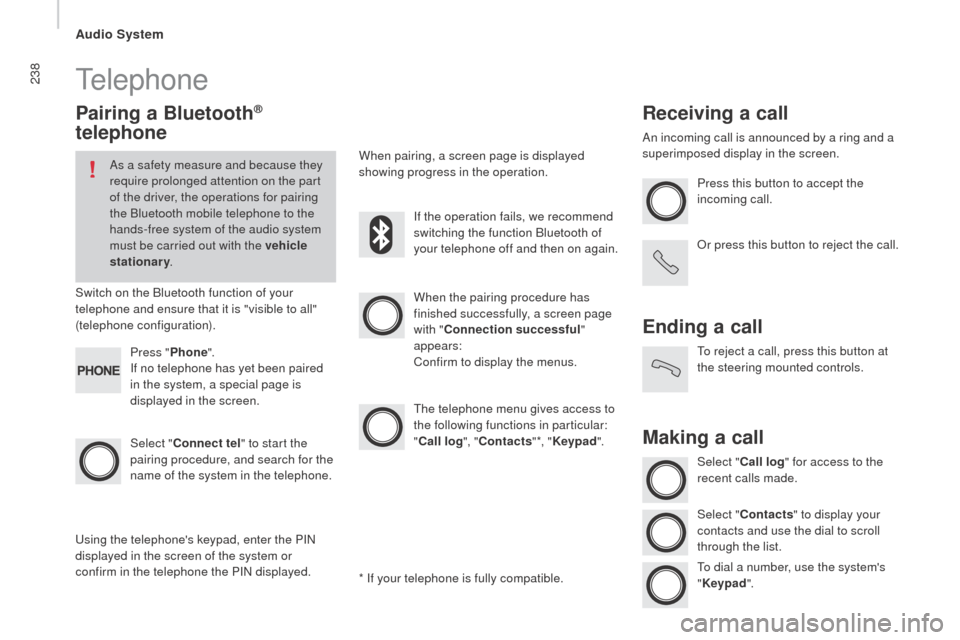 Peugeot Boxer 2016 Owners Manual - RHD (UK, Australia) 238telephone
Pairing a Bluetooth®
telephone
As a safety measure and because they
require prolonged attention on the part
of the driver, the operations for pairing
the Bluetooth mobile telephone t Peugeot Boxer 2016 Owners Manual - RHD (UK, Australia) 238telephone
Pairing a Bluetooth®
telephone
As a safety measure and because they
require prolonged attention on the part
of the driver, the operations for pairing
the Bluetooth mobile telephone t