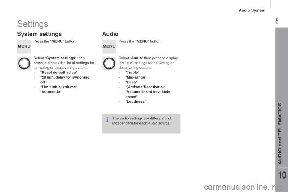 Peugeot Boxer 2016 Owners Manual - RHD (UK, Australia) 239Settings
System settingsAudio
Press the "MEnu" bu tton. Press the "MEnu" bu tton.
Select " System settings " then
press to display the list of settings for
activating or deactivating options:
-
Peugeot Boxer 2016 Owners Manual - RHD (UK, Australia) 239Settings
System settingsAudio
Press the "MEnu" bu tton. Press the "MEnu" bu tton.
Select " System settings " then
press to display the list of settings for
activating or deactivating options:
-