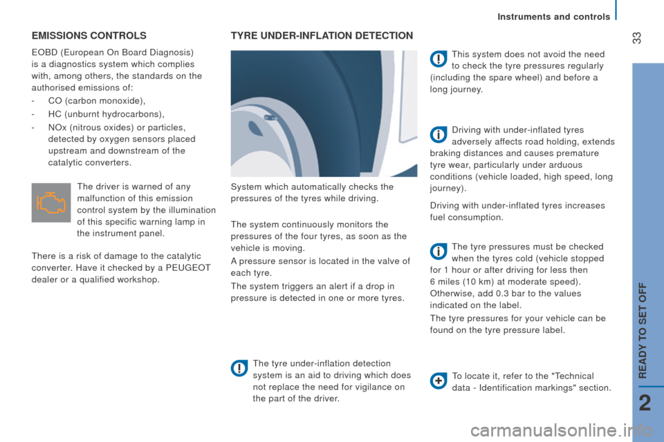 Peugeot Boxer 2016   - RHD (UK, Australia) User Guide  33EMISSIonS controLS
eOBD (european On Board Diagnosis) 
is a diagnostics system which complies 
with, among others, the standards on the
 
authorised emissions of:
-
 CO (carbon monoxide),
-
 HC (un