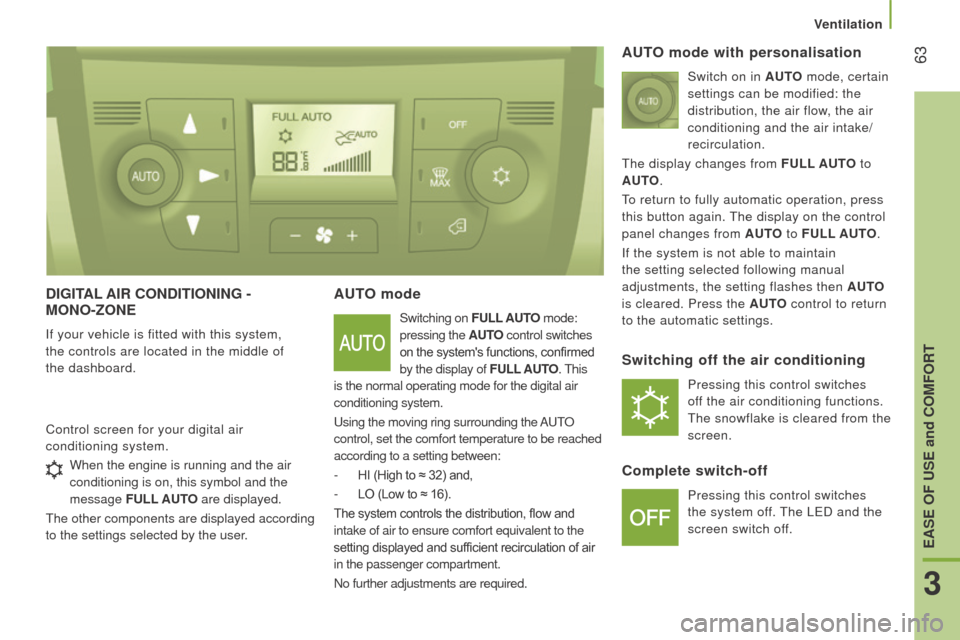 Peugeot Boxer 2016 - RHD (UK, Australia) Repair Manual 63
dIGItAL AIr condItIonInG -
Mono-zonE
If your vehicle is fitted with this system,
the controls are located in the middle of
the
dashboard.
Auto mode
Switching on FuLL Auto mode:
pressing the Peugeot Boxer 2016 - RHD (UK, Australia) Repair Manual 63
dIGItAL AIr condItIonInG -
Mono-zonE
If your vehicle is fitted with this system,
the controls are located in the middle of
the
dashboard.
Auto mode
Switching on FuLL Auto mode:
pressing the