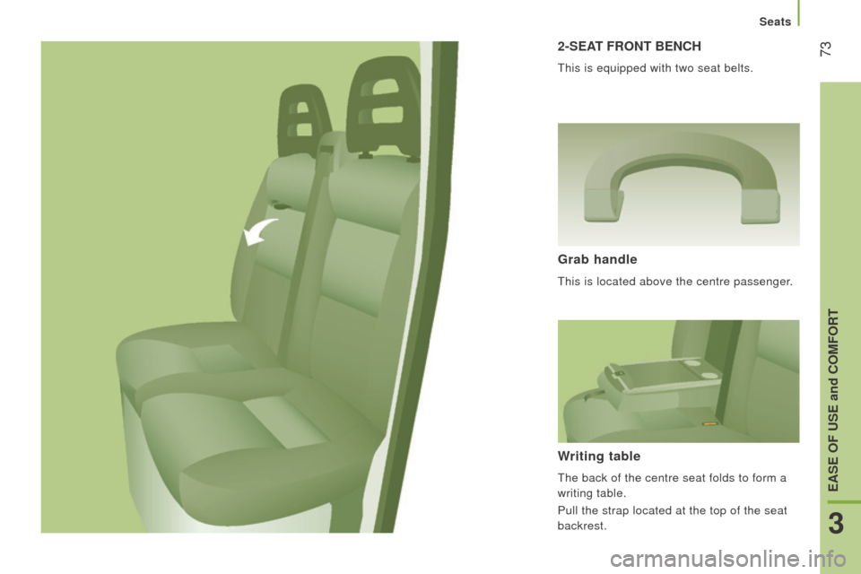 Peugeot Boxer 2016 - RHD (UK, Australia) Manual PDF 732-SEAt Front BEncH
this is equipped with two seat belts.
Grab handle
this is located above the centre passenger.
Writing table
the back of the centre seat folds to form a
writing table.
Pull the s Peugeot Boxer 2016 - RHD (UK, Australia) Manual PDF 732-SEAt Front BEncH
this is equipped with two seat belts.
Grab handle
this is located above the centre passenger.
Writing table
the back of the centre seat folds to form a
writing table.
Pull the s