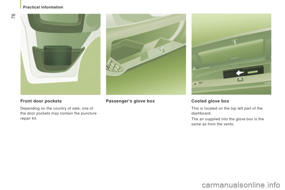 Peugeot Boxer 2016 - RHD (UK, Australia) Manual PDF 78
cooled glove box
this is located on the top left part of the
dashboard.
the air supplied into the glove box is the
same as from the vents.
Passengers glove box
Front door pockets
Depending on Peugeot Boxer 2016 - RHD (UK, Australia) Manual PDF 78
cooled glove box
this is located on the top left part of the
dashboard.
the air supplied into the glove box is the
same as from the vents.
Passengers glove box
Front door pockets
Depending on