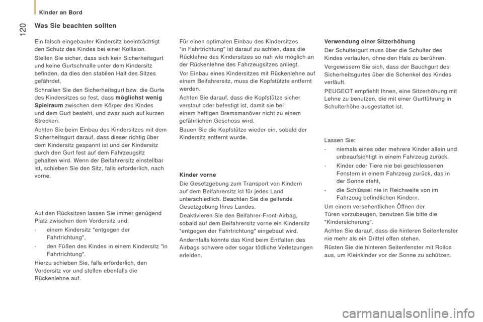 Peugeot Boxer 2016 Betriebsanleitung (in German) 120
boxer_de_Chap05_Securite_ed01-2015
Was Sie beachten sollten
Kinder vorne
Die Gesetzgebung zum Transport von Kindern
auf dem Beifahrersitz ist für jedes Land
unterschiedlich. Beachten Sie die g Peugeot Boxer 2016 Betriebsanleitung (in German) 120
boxer_de_Chap05_Securite_ed01-2015
Was Sie beachten sollten
Kinder vorne
Die Gesetzgebung zum Transport von Kindern
auf dem Beifahrersitz ist für jedes Land
unterschiedlich. Beachten Sie die g