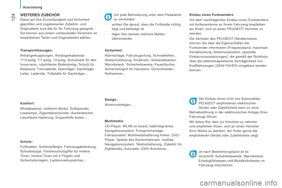 Peugeot Boxer 2016 Betriebsanleitung (in German) 124
boxer_de_Chap06_Accessoires_ed01-2015
WEiTErES ZuBEhÖrDiese auf ihre Zuverlässigkeit und Sicherheit
geprüften und zugelassenen Zubehör- und
Originalteile sind alle für Ihr Fahrzeug geeigne Peugeot Boxer 2016 Betriebsanleitung (in German) 124
boxer_de_Chap06_Accessoires_ed01-2015
WEiTErES ZuBEhÖrDiese auf ihre Zuverlässigkeit und Sicherheit
geprüften und zugelassenen Zubehör- und
Originalteile sind alle für Ihr Fahrzeug geeigne