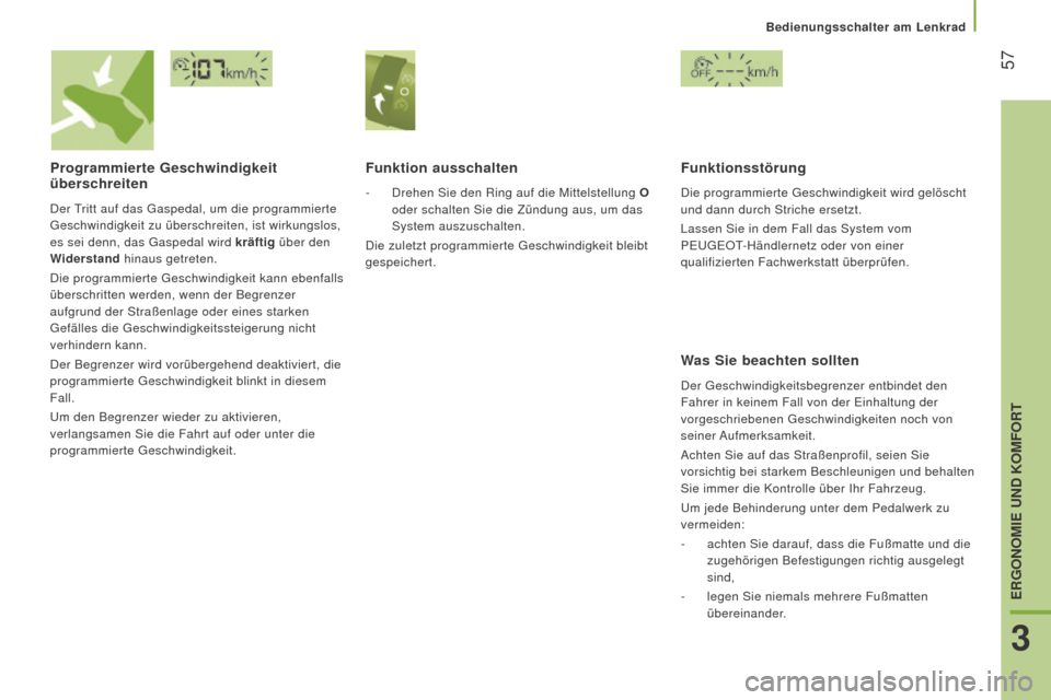 Peugeot Boxer 2016  Betriebsanleitung (in German)  57
boxer_de_Chap03_Ergo-et-confort_ed01-2015
Programmierte geschwindigkeit 
überschreiten
Der Tritt auf das Gaspedal, um die programmierte 
Geschwindigkeit zu überschreiten, ist wirkungslos, 
es se