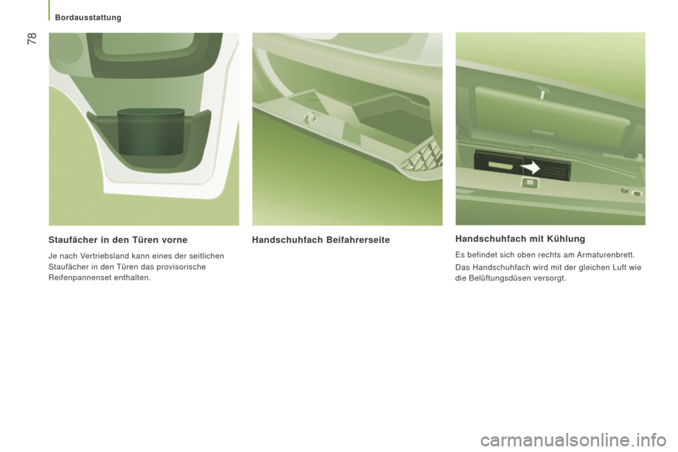 Peugeot Boxer 2016  Betriebsanleitung (in German)  78
boxer_de_Chap03_Ergo-et-confort_ed01-2015
handschuhfach mit Kühlung
Es befindet sich oben rechts am Armaturenbrett.
Das Handschuhfach wird mit der gleichen Luft wie 
die Belüftungsdüsen versorg