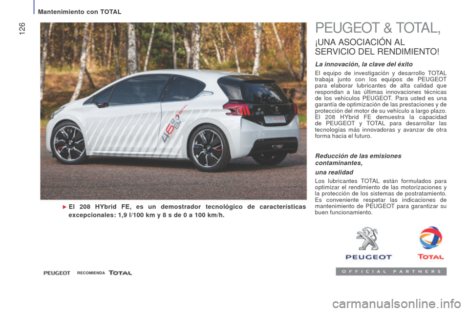 Peugeot Boxer 2016  Manual del propietario (in Spanish)  126
boxer_es_Chap07_Verifications_ed01-2015
PEUGEOT & TOTAL,
¡UNA ASOCIACIÓN  AL 
S

ERVICIO
 
 DEL
 
 RENDIMIENTO
!
La innovación, la clave del éxito
El equipo de investigación y desarrollo TOT