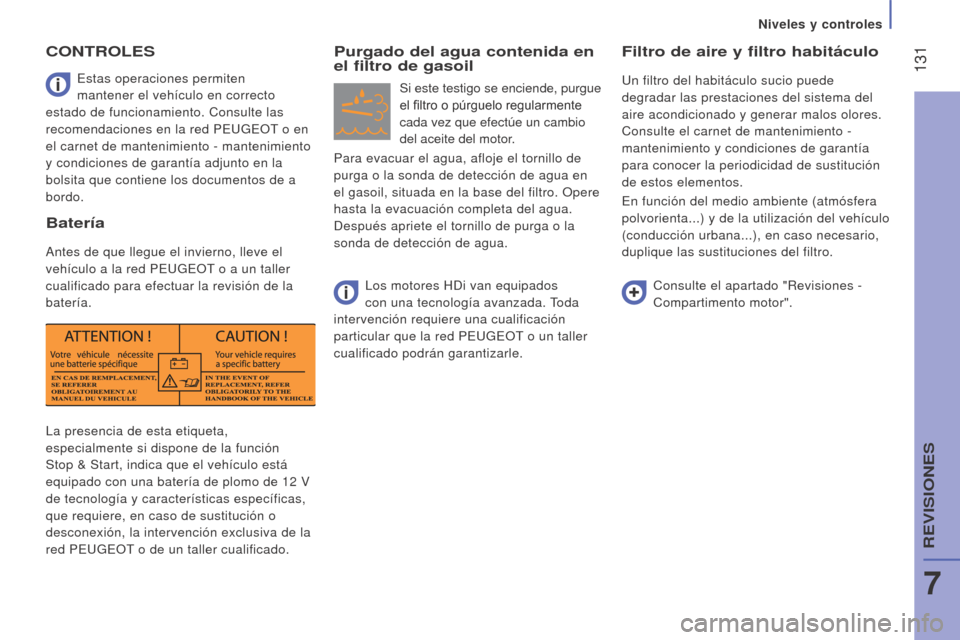 Peugeot Boxer 2016 Manual del propietario (in Spanish) 131
boxer_es_Chap07_Verifications_ed01-2015
La presencia de esta etiqueta,
especialmente si dispone de la función
Stop & Start, indica que el vehículo está
equipado con una batería de plomo de Peugeot Boxer 2016 Manual del propietario (in Spanish) 131
boxer_es_Chap07_Verifications_ed01-2015
La presencia de esta etiqueta,
especialmente si dispone de la función
Stop & Start, indica que el vehículo está
equipado con una batería de plomo de