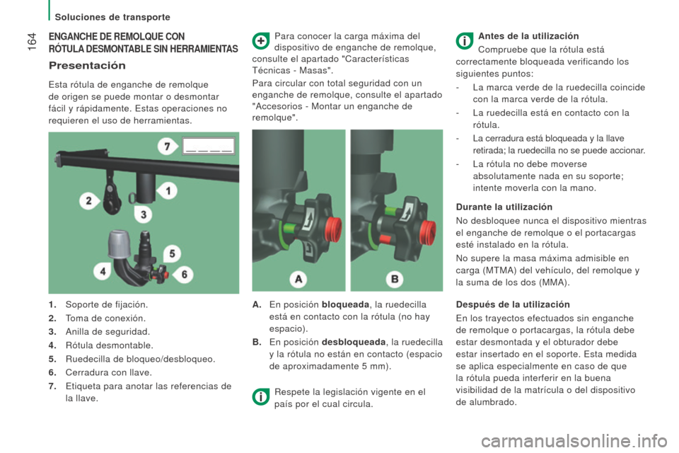 Peugeot Boxer 2016 Manual del propietario (in Spanish) 164
boxer_es_Chap08_Aide-Rapide_ed01-2015
eNGANCHe De remolQue CoN
ró T ul A
D e S mo NTA ble SIN H err A m I e NTAS
Presentación
Esta rótula de enganche de remolque
de origen se puede mo Peugeot Boxer 2016 Manual del propietario (in Spanish) 164
boxer_es_Chap08_Aide-Rapide_ed01-2015
eNGANCHe De remolQue CoN
ró T ul A
D e S mo NTA ble SIN H err A m I e NTAS
Presentación
Esta rótula de enganche de remolque
de origen se puede mo