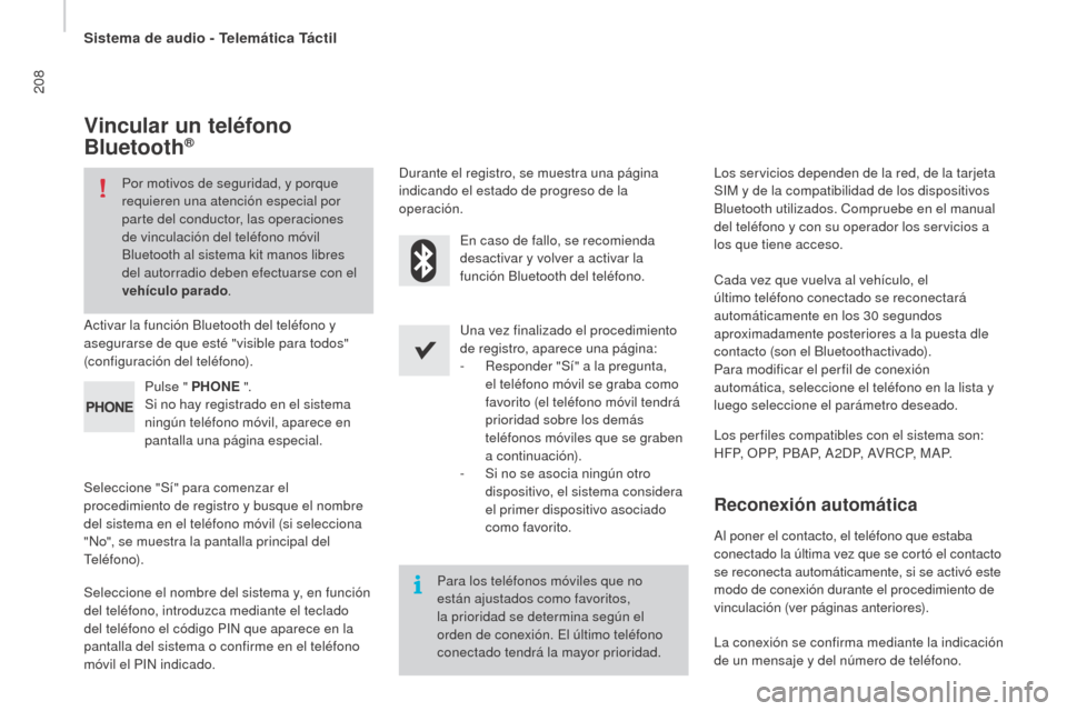 Peugeot Boxer 2016  Manual del propietario (in Spanish) 208
boxer_es_Chap10a_Autoradio_Fiat-tactile-1_ed01-2015
Vincular un teléfono 
bl
uetooth®
Por motivos de seguridad, y porque 
requieren una atención especial por 
parte del conductor, las operacion