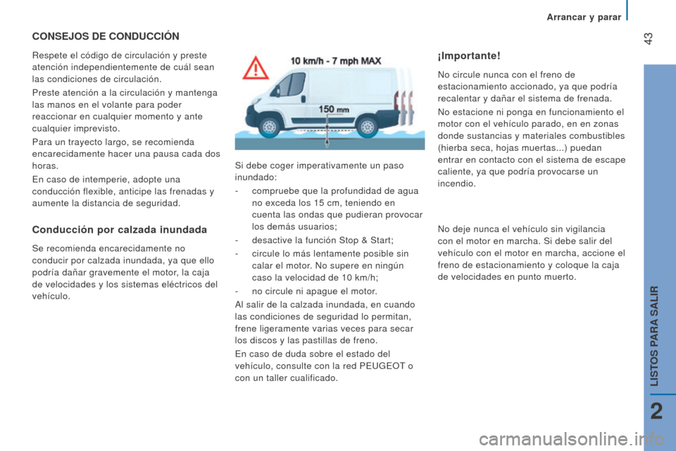 Peugeot Boxer 2016 Manual del propietario (in Spanish) 43
boxer_es_Chap02_Pret-a-Partir_ed01-2015
CoNSeJoS De CoNDuCCIóN
Respete el código de circulación y preste
atención independientemente de cuál sean
las condiciones de circulación.
Preste ate Peugeot Boxer 2016 Manual del propietario (in Spanish) 43
boxer_es_Chap02_Pret-a-Partir_ed01-2015
CoNSeJoS De CoNDuCCIóN
Respete el código de circulación y preste
atención independientemente de cuál sean
las condiciones de circulación.
Preste ate