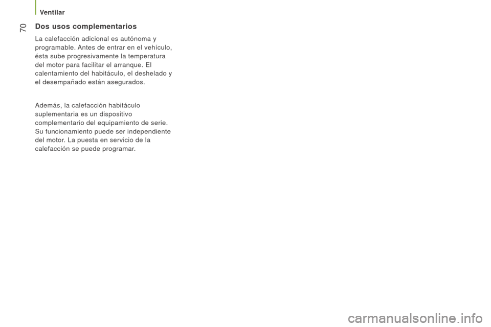 Peugeot Boxer 2016 Manual del propietario (in Spanish) 70
boxer_es_Chap03_Ergo-et-confort_ed01-2015
Dos usos complementarios
La calefacción adicional es autónoma y
programable. Antes de entrar en el vehículo,
ésta sube progresivamente la temperatur Peugeot Boxer 2016 Manual del propietario (in Spanish) 70
boxer_es_Chap03_Ergo-et-confort_ed01-2015
Dos usos complementarios
La calefacción adicional es autónoma y
programable. Antes de entrar en el vehículo,
ésta sube progresivamente la temperatur