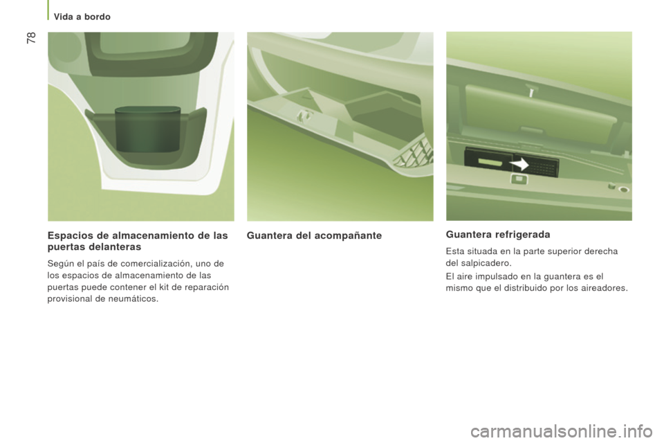 Peugeot Boxer 2016 Manual del propietario (in Spanish) 78
boxer_es_Chap03_Ergo-et-confort_ed01-2015
Guantera refrigerada
Esta situada en la parte superior derecha
del salpicadero.
El aire impulsado en la guantera es el
mismo que el distribuido por los Peugeot Boxer 2016 Manual del propietario (in Spanish) 78
boxer_es_Chap03_Ergo-et-confort_ed01-2015
Guantera refrigerada
Esta situada en la parte superior derecha
del salpicadero.
El aire impulsado en la guantera es el
mismo que el distribuido por los
