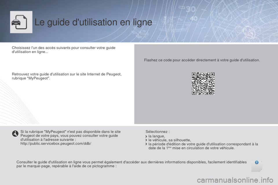 Peugeot Boxer 2016 Manuel du propriétaire (in French) Le guide dutilisation en ligne
Choisissez lun des accès suivants pour consulter votre guide
dutilisation en ligne...
Retrouvez votre guide dutilisation sur le site Internet de Peugeot,
rubrique Peugeot Boxer 2016 Manuel du propriétaire (in French) Le guide dutilisation en ligne
Choisissez lun des accès suivants pour consulter votre guide
dutilisation en ligne...
Retrouvez votre guide dutilisation sur le site Internet de Peugeot,
rubrique