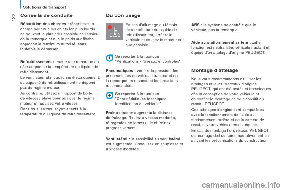 Peugeot Boxer 2016 Manuel du propriétaire (in French) 122
Conseils de conduite
répartition des charges : répartissez la
charge pour que les objets les plus lourds
se trouvent le plus près possible de lessieu
de la remorque et que le poids sur fl Peugeot Boxer 2016 Manuel du propriétaire (in French) 122
Conseils de conduite
répartition des charges : répartissez la
charge pour que les objets les plus lourds
se trouvent le plus près possible de lessieu
de la remorque et que le poids sur fl