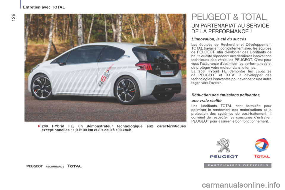 Peugeot Boxer 2016  Manuel du propriétaire (in French)  126PEUGEOT & TOTAL,
UN  PARTENARIAT   AU   SERVICE 
D

E   LA   PERFORMANCE  !
Linnovation, la clé du succès
Les équipes de Recherche et Développement 
TOTAL travaillent conjointement avec les �