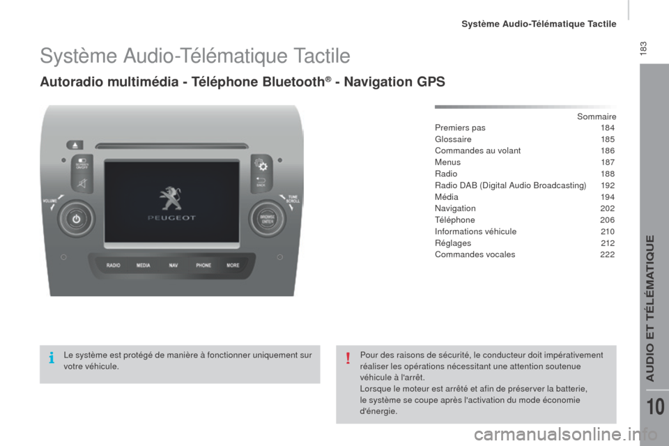 Peugeot Boxer 2016 Manuel du propriétaire (in French) 183Système Audio-Télématique Tactile
autoradio multimédia - Téléphone bl uetooth® - Navigation GPS
Sommaire
Premiers pas
1 84
Glossaire
185
Commandes au volant
1
86
Menus
187
Radio
Peugeot Boxer 2016 Manuel du propriétaire (in French) 183Système Audio-Télématique Tactile
autoradio multimédia - Téléphone bl uetooth® - Navigation GPS
Sommaire
Premiers pas
1 84
Glossaire
185
Commandes au volant
1
86
Menus
187
Radio