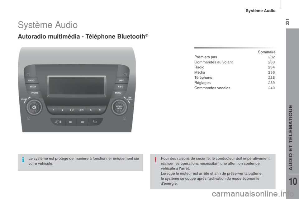 Peugeot Boxer 2016 Manuel du propriétaire (in French) 231Système Audio
autoradio multimédia - Téléphone bl uetooth®
Sommaire
Premiers pas
2 32
Commandes au volant
2
33
Radio
234
Média
236
Téléphone
2
38
Réglages
239
Commandes voca Peugeot Boxer 2016 Manuel du propriétaire (in French) 231Système Audio
autoradio multimédia - Téléphone bl uetooth®
Sommaire
Premiers pas
2 32
Commandes au volant
2
33
Radio
234
Média
236
Téléphone
2
38
Réglages
239
Commandes voca