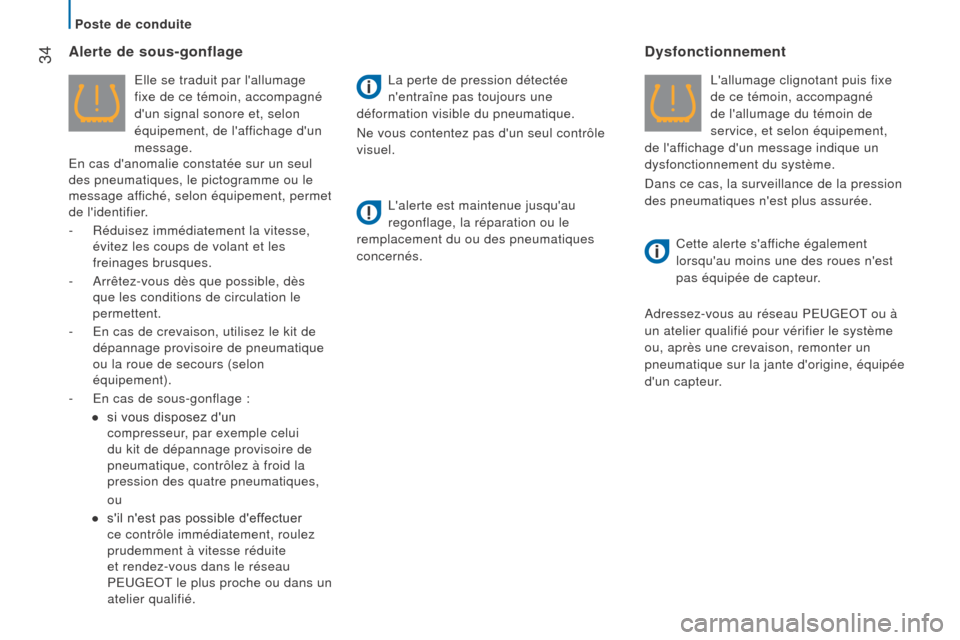 Peugeot Boxer 2016  Manuel du propriétaire (in French)  34alerte de sous-gonflage
Elle se traduit par lallumage 
fixe de ce témoin, accompagné 
dun signal sonore et, selon 
équipement, de laffichage dun 
message.
En cas danomalie constatée sur un