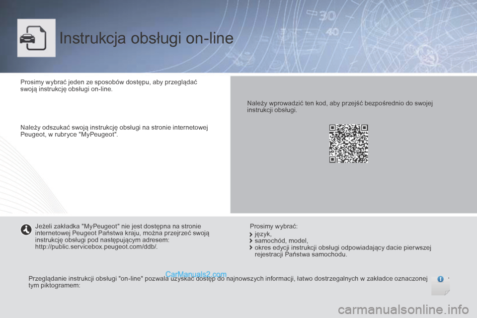 Peugeot Boxer 2016  Instrukcja Obsługi (in Polish) boxer_pl_Chap00_couv-debut_ed01-2015
Instrukcja obsługi on-line
Prosimy wybrać jeden ze sposobów dostępu, aby przeglądać 
swoją instrukcję obsługi on-line.
Należy odszukać swoją instrukcj�