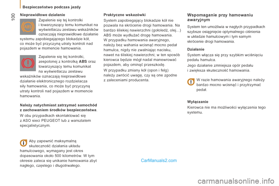 Peugeot Boxer 2016  Instrukcja Obsługi (in Polish)  100
boxer_pl_Chap05_Securite_ed01-2015
Praktyczne wskazówki
System zapobiegający blokadzie kół nie 
pozwala na skrócenie drogi hamowania. Na 
bardzo śliskiej nawierzchni (gołoledź, olej...) 
