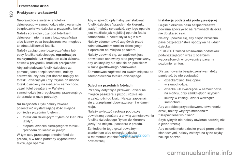 Peugeot Boxer 2016 Instrukcja Obsługi (in Polish) 120
boxer_pl_Chap05_Securite_ed01-2015
Praktyczne wskazówki
Dzieci na przednich fotelach
Przepisy dotyczące przewozu dzieci na
miejscu pasażera z przodu różnią się
w
zależności od kraju Peugeot Boxer 2016 Instrukcja Obsługi (in Polish) 120
boxer_pl_Chap05_Securite_ed01-2015
Praktyczne wskazówki
Dzieci na przednich fotelach
Przepisy dotyczące przewozu dzieci na
miejscu pasażera z przodu różnią się
w
zależności od kraju