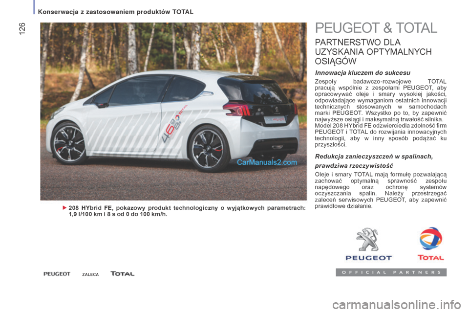 Peugeot Boxer 2016  Instrukcja Obsługi (in Polish)  126
boxer_pl_Chap07_Verifications_ed01-2015
PEUGEOT & TOTAL
PARTNERSTWO DLA 
U

ZYSKANIA  
O
 PTYMALNYCH
 
O

SIĄGÓW
Innowacja kluczem do sukcesu
Zespoły  badawczo-rozwojowe  TOTAL 
pracują  wsp�