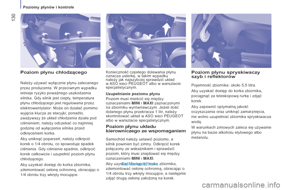 Peugeot Boxer 2016 Instrukcja Obsługi (in Polish) 130
boxer_pl_Chap07_Verifications_ed01-2015
Poziom płynu chłodzącegoPoziom płynu układu
kierowniczego ze wspomaganiem
Samochód należy ustawić poziomo, a
silnik powinien być zimny. Odkręci Peugeot Boxer 2016 Instrukcja Obsługi (in Polish) 130
boxer_pl_Chap07_Verifications_ed01-2015
Poziom płynu chłodzącegoPoziom płynu układu
kierowniczego ze wspomaganiem
Samochód należy ustawić poziomo, a
silnik powinien być zimny. Odkręci