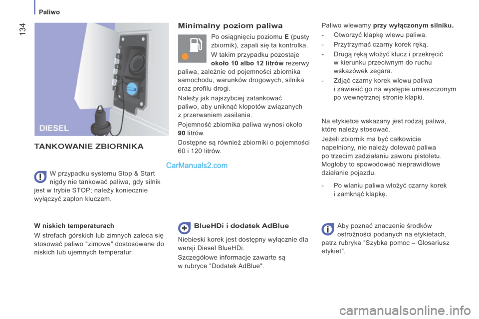 Peugeot Boxer 2016 Instrukcja Obsługi (in Polish) 134
boxer_pl_Chap07_Verifications_ed01-2015
minimalny poziom paliwa
T
ANKOW
ANIE
ZBIORNIKA
W niskich temperaturach
W strefach górskich lub zimnych zaleca się
stosować paliwo "zimowe" dostosowa Peugeot Boxer 2016 Instrukcja Obsługi (in Polish) 134
boxer_pl_Chap07_Verifications_ed01-2015
minimalny poziom paliwa
T
ANKOW
ANIE
ZBIORNIKA
W niskich temperaturach
W strefach górskich lub zimnych zaleca się
stosować paliwo "zimowe" dostosowa