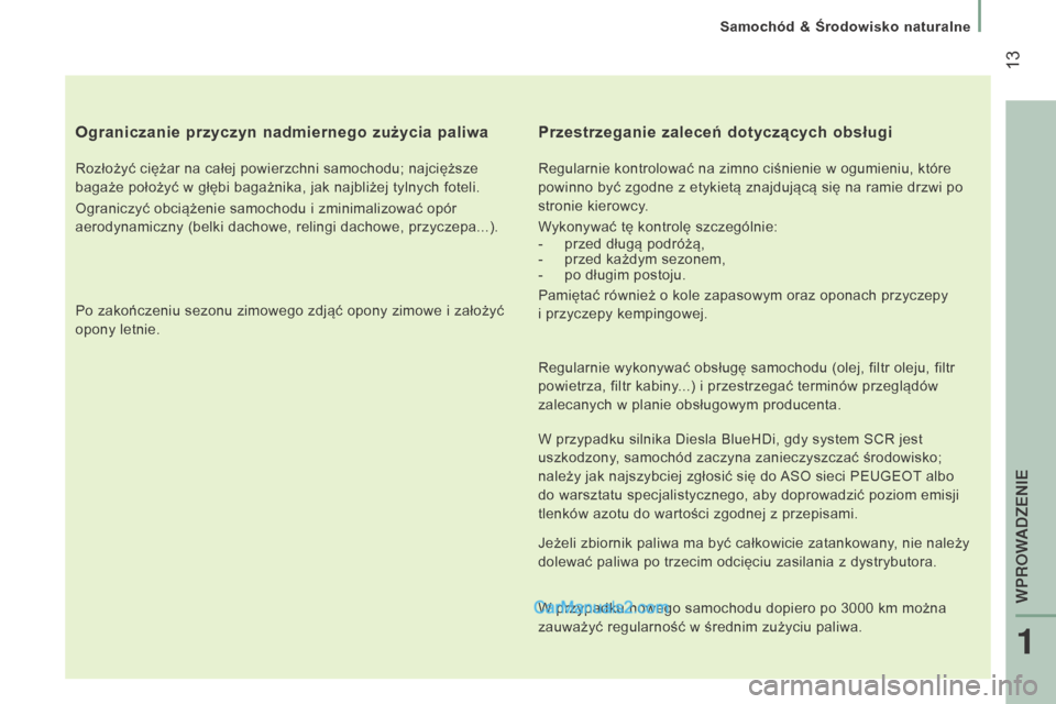 Peugeot Boxer 2016 Instrukcja Obsługi (in Polish) 13
boxer_pl_Chap01_Vue-ensemble_ed01-2015
Ograniczanie przyczyn nadmiernego zużycia paliwa
Rozłożyć ciężar na całej powierzchni samochodu; najcięższe
bagaże położyć w głębi bagażnik Peugeot Boxer 2016 Instrukcja Obsługi (in Polish) 13
boxer_pl_Chap01_Vue-ensemble_ed01-2015
Ograniczanie przyczyn nadmiernego zużycia paliwa
Rozłożyć ciężar na całej powierzchni samochodu; najcięższe
bagaże położyć w głębi bagażnik