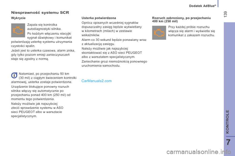 Peugeot Boxer 2016 Instrukcja Obsługi (in Polish) 139
boxer_pl_Chap07_Verifications_ed01-2015
niesprawność systemu SCR
Zapala się kontrolka
autodiagnostyki silnika.
Po każdym włączeniu stacyjki
sygnał dźwiękowy i komunikat
potwierdzają Peugeot Boxer 2016 Instrukcja Obsługi (in Polish) 139
boxer_pl_Chap07_Verifications_ed01-2015
niesprawność systemu SCR
Zapala się kontrolka
autodiagnostyki silnika.
Po każdym włączeniu stacyjki
sygnał dźwiękowy i komunikat
potwierdzają