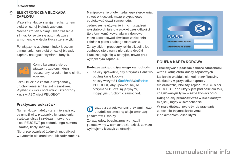 Peugeot Boxer 2016 Instrukcja Obsługi (in Polish) 18
boxer_pl_Chap02_Pret-a-Partir_ed01-2015
ELEKTRONICZNA BLOKADA
ZAPŁOnu
Wszystkie klucze sterują mechanizmem
elektronicznej blokady zapłonu.
Mechanizm ten blokuje układ zasilania
silnika. Akt Peugeot Boxer 2016 Instrukcja Obsługi (in Polish) 18
boxer_pl_Chap02_Pret-a-Partir_ed01-2015
ELEKTRONICZNA BLOKADA
ZAPŁOnu
Wszystkie klucze sterują mechanizmem
elektronicznej blokady zapłonu.
Mechanizm ten blokuje układ zasilania
silnika. Akt