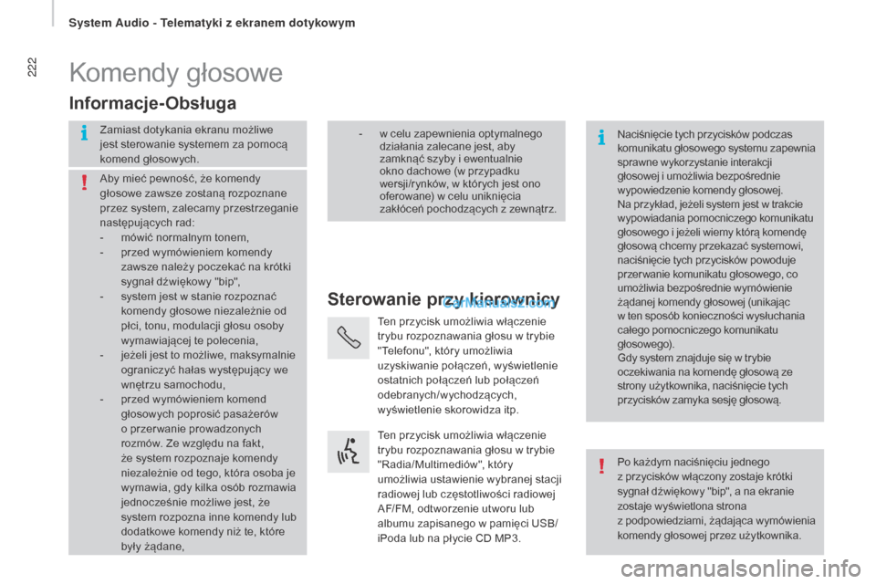 Peugeot Boxer 2016 Instrukcja Obsługi (in Polish) 222
boxer_pl_Chap10a_Autoradio_Fiat-tactile-1_ed01-2015
Komendy głosowe
Sterowanie przy kierownicy
Informacje-Obsługa
Zamiast dotykania ekranu możliwe
jest sterowanie systemem za pomocą
komend g Peugeot Boxer 2016 Instrukcja Obsługi (in Polish) 222
boxer_pl_Chap10a_Autoradio_Fiat-tactile-1_ed01-2015
Komendy głosowe
Sterowanie przy kierownicy
Informacje-Obsługa
Zamiast dotykania ekranu możliwe
jest sterowanie systemem za pomocą
komend g