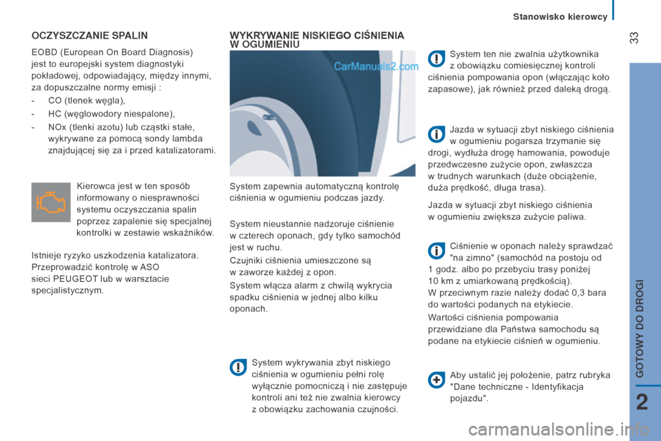 Peugeot Boxer 2016  Instrukcja Obsługi (in Polish)  33
boxer_pl_Chap02_Pret-a-Partir_ed01-2015
OCZYSZCZANIE SPALIN
EOBD (European On Board Diagnosis) 
jest to europejski system diagnostyki 
pokładowej, odpowiadający, między innymi, 
za dopuszczalne