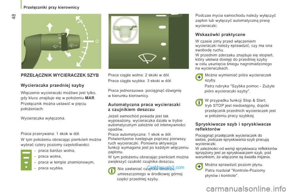Peugeot Boxer 2016  Instrukcja Obsługi (in Polish)  48
boxer_pl_Chap03_Ergo-et-confort_ed01-2015
PRZEŁąCZnIK WyCIERACZEK SZyBPraca ciągła wolna: 2 skoki w dół.
Nie zasłaniać czujnika deszczu,  
umieszczonego w
  środkowej górnej 
części pr