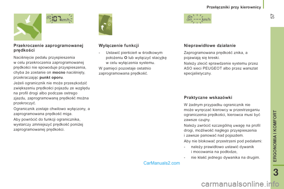 Peugeot Boxer 2016  Instrukcja Obsługi (in Polish)  57
boxer_pl_Chap03_Ergo-et-confort_ed01-2015
Przekroczenie zaprogramowanej 
prędkości
Naciśnięcie pedału przyspieszenia 
w  celu przekroczenia zaprogramowanej 
prędkości nie spowoduje przyspie