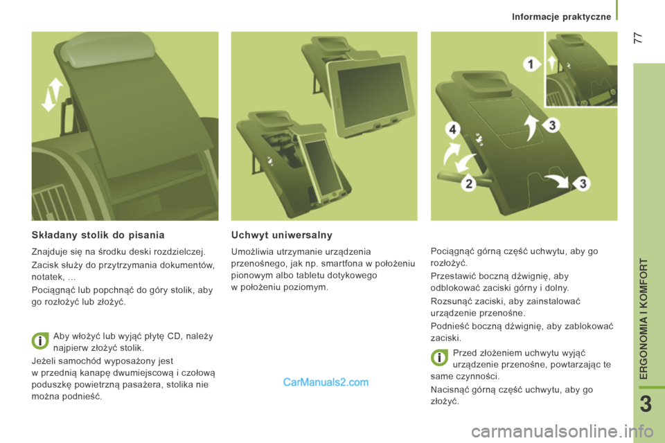 Peugeot Boxer 2016  Instrukcja Obsługi (in Polish)  77
boxer_pl_Chap03_Ergo-et-confort_ed01-2015
Składany stolik do pisania
Znajduje się na środku deski rozdzielczej.
Zacisk służy do przytrzymania dokumentów, 
notatek, ...
Pociągnąć lub popch