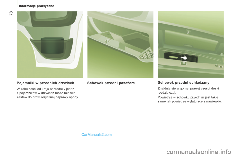 Peugeot Boxer 2016  Instrukcja Obsługi (in Polish)  78
boxer_pl_Chap03_Ergo-et-confort_ed01-2015
Schowek przedni schładzany
Znajduje się w górnej prawej części deski 
rozdzielczej.
Powietrze w
  schowku przednim jest takie 
same jak powietrze wyl