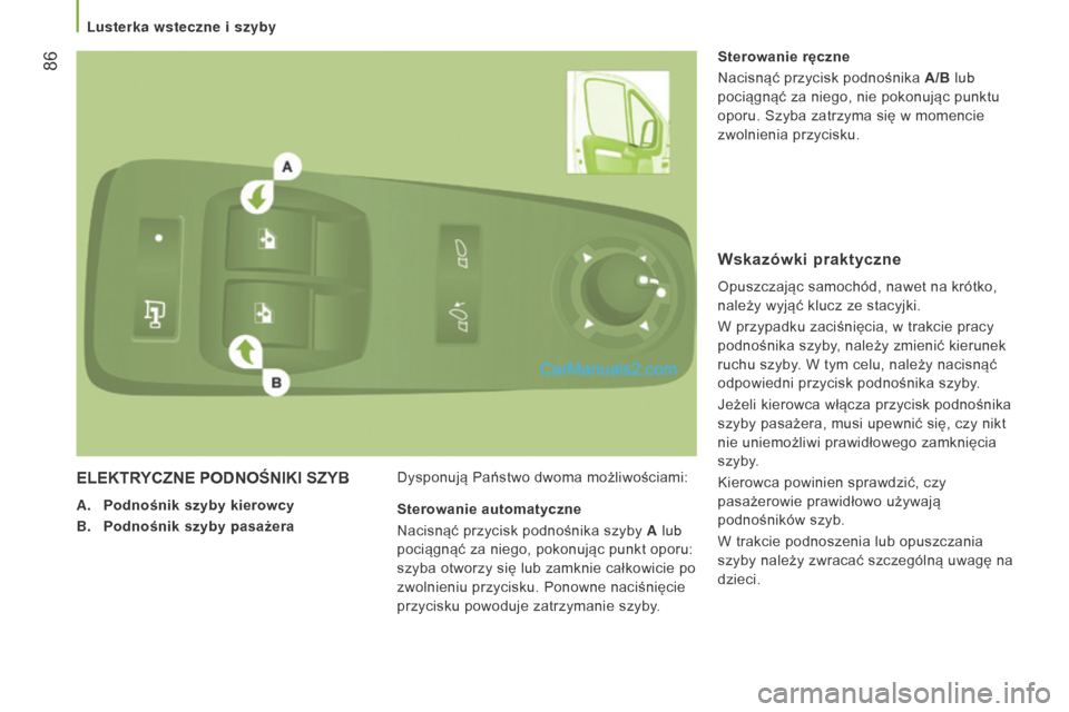 Peugeot Boxer 2016 Instrukcja Obsługi (in Polish) 86
boxer_pl_Chap03_Ergo-et-confort_ed01-2015
ElEKTRyCZ n E POD n OŚ n IKI SZ y B
A. Podnośnik szyby kierowcy
B.
Podnośnik szyby pasażera Dysponują Państwo dwoma możliwościami: Sterowani Peugeot Boxer 2016 Instrukcja Obsługi (in Polish) 86
boxer_pl_Chap03_Ergo-et-confort_ed01-2015
ElEKTRyCZ n E POD n OŚ n IKI SZ y B
A. Podnośnik szyby kierowcy
B.
Podnośnik szyby pasażera Dysponują Państwo dwoma możliwościami: Sterowani