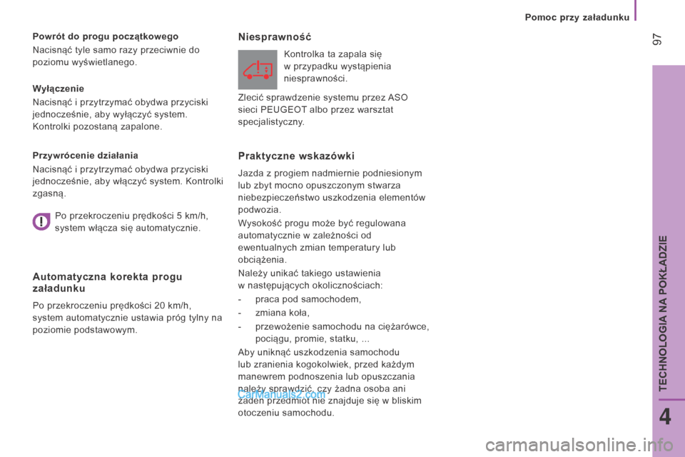Peugeot Boxer 2016 Instrukcja Obsługi (in Polish) 97
boxer_pl_Chap04_Technologie-a-bord_ed01-2015
Wyłączenie
Nacisnąć i przytrzymać obydwa przyciski
jednocześnie, aby wyłączyć system.
Kontrolki pozostaną zapalone. Powrót do progu pocz Peugeot Boxer 2016 Instrukcja Obsługi (in Polish) 97
boxer_pl_Chap04_Technologie-a-bord_ed01-2015
Wyłączenie
Nacisnąć i przytrzymać obydwa przyciski
jednocześnie, aby wyłączyć system.
Kontrolki pozostaną zapalone. Powrót do progu pocz
