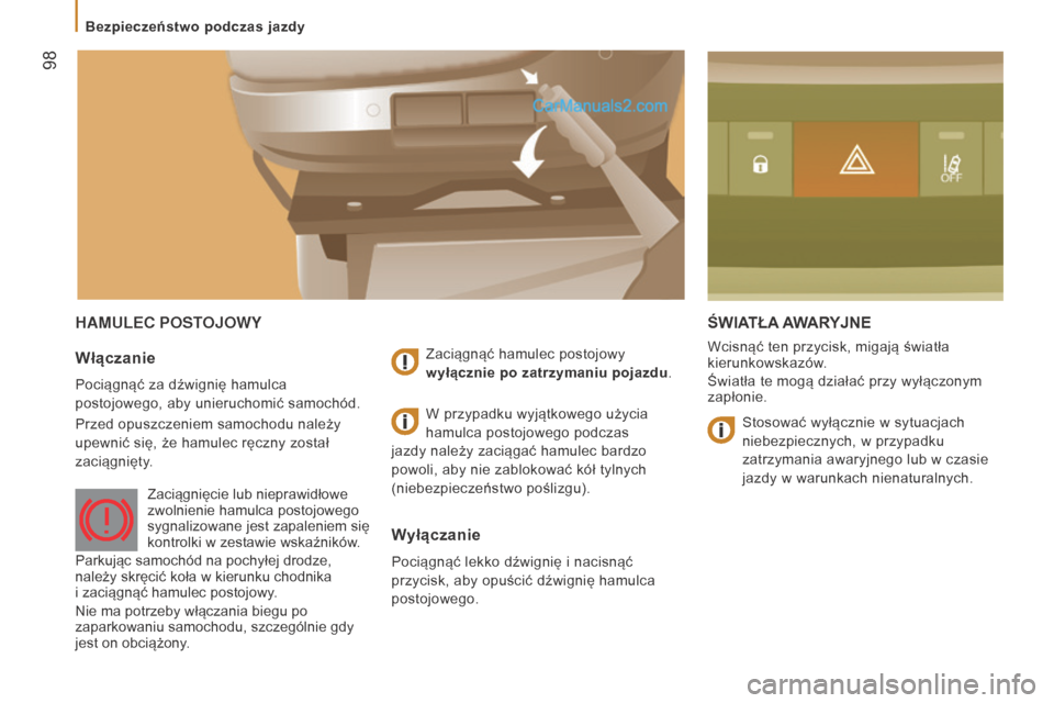 Peugeot Boxer 2016  Instrukcja Obsługi (in Polish)  98
boxer_pl_Chap05_Securite_ed01-2015
HAMULEC POSTOJOWYŚWIATŁA A WARyjn E
Wcisnąć ten przycisk, migają światła 
kierunkowskazów.
Światła te mogą działać przy wyłączonym 
zapłonie.Wł�