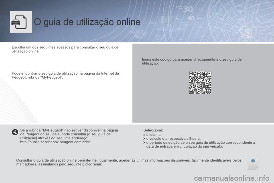 Peugeot Boxer 2016 Manual do proprietário (in Portuguese) boxer_pt_Chap00_couv-debut_ed01-2015
O guia de utilização online
Escolha um dos seguintes acessos para consultar o seu guia de
utilização online...
Pode encontrar o seu guia de utilização na p Peugeot Boxer 2016 Manual do proprietário (in Portuguese) boxer_pt_Chap00_couv-debut_ed01-2015
O guia de utilização online
Escolha um dos seguintes acessos para consultar o seu guia de
utilização online...
Pode encontrar o seu guia de utilização na p