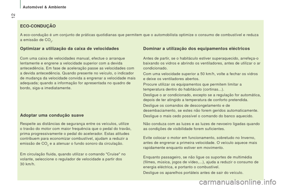 Peugeot Boxer 2016 Manual do proprietário (in Portuguese) 12
boxer_pt_Chap01_Vue-ensemble_ed01-2015
eCo-CoNDuÇÃo
o
ptimizar a utilização da caixa de velocidades
Com uma caixa de velocidades manual, efectue o arranque
lentamente e engrene a velocidade s Peugeot Boxer 2016 Manual do proprietário (in Portuguese) 12
boxer_pt_Chap01_Vue-ensemble_ed01-2015
eCo-CoNDuÇÃo
o
ptimizar a utilização da caixa de velocidades
Com uma caixa de velocidades manual, efectue o arranque
lentamente e engrene a velocidade s