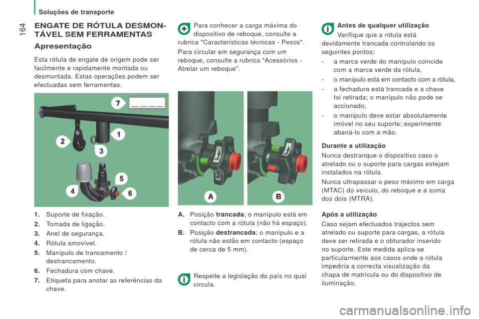 Peugeot Boxer 2016 Manual do proprietário (in Portuguese) 164
boxer_pt_Chap08_Aide-Rapide_ed01-2015
eNGATe De rÓTulA D e S mo N -
TÁV
el S em F err A me NTAS
Apresentação
Esta rótula de engate de origem pode ser
facilmente e rapidamente montada ou Peugeot Boxer 2016 Manual do proprietário (in Portuguese) 164
boxer_pt_Chap08_Aide-Rapide_ed01-2015
eNGATe De rÓTulA D e S mo N -
TÁV
el S em F err A me NTAS
Apresentação
Esta rótula de engate de origem pode ser
facilmente e rapidamente montada ou
