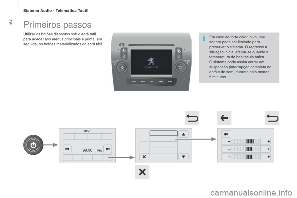 Peugeot Boxer 2016 Manual do proprietário (in Portuguese) 184
boxer_pt_Chap10a_Autoradio_Fiat-tactile-1_ed01-2015
Primeiros passos
Utilizar os botões dispostos sob o ecrã tátil
para aceder aos menus principais e prima, em
seguida, os botões materializa Peugeot Boxer 2016 Manual do proprietário (in Portuguese) 184
boxer_pt_Chap10a_Autoradio_Fiat-tactile-1_ed01-2015
Primeiros passos
Utilizar os botões dispostos sob o ecrã tátil
para aceder aos menus principais e prima, em
seguida, os botões materializa