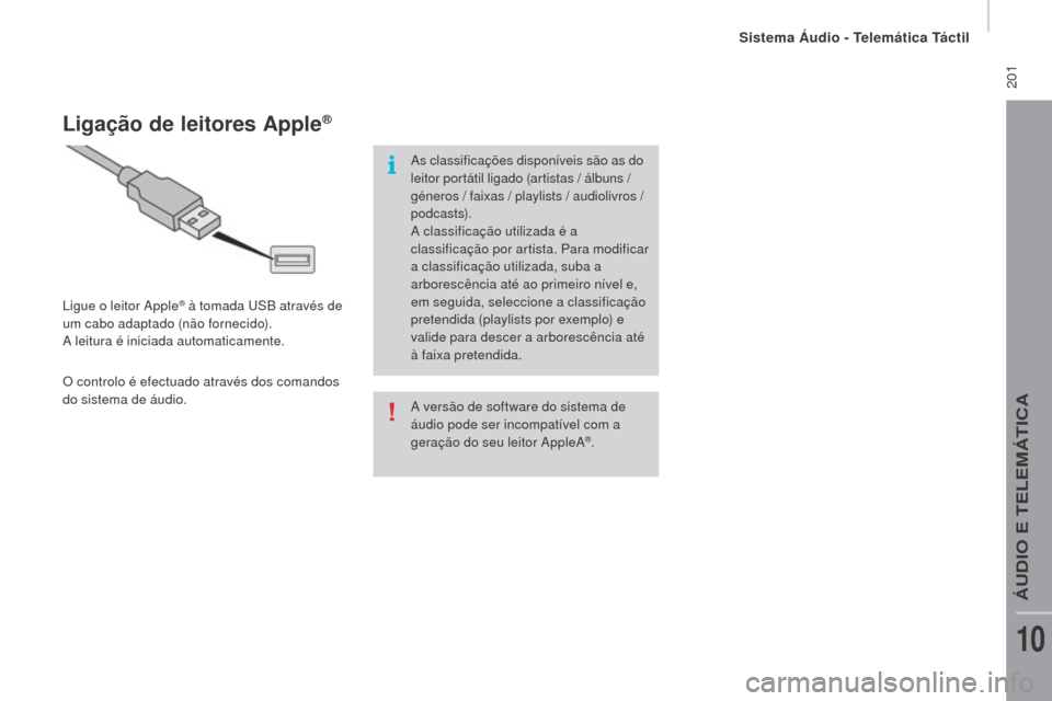 Peugeot Boxer 2016 Manual do proprietário (in Portuguese) 201
boxer_pt_Chap10a_Autoradio_Fiat-tactile-1_ed01-2015
A versão de software do sistema de
áudio pode ser incompatível com a
geração do seu leitor AppleA
®.
ligação de leitores Apple®
Ligu Peugeot Boxer 2016 Manual do proprietário (in Portuguese) 201
boxer_pt_Chap10a_Autoradio_Fiat-tactile-1_ed01-2015
A versão de software do sistema de
áudio pode ser incompatível com a
geração do seu leitor AppleA
®.
ligação de leitores Apple®
Ligu